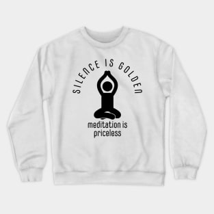 silence is golden, meditation is priceless Crewneck Sweatshirt